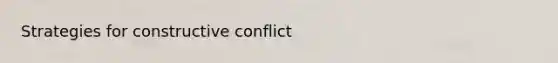 Strategies for constructive conflict