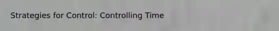 Strategies for Control: Controlling Time