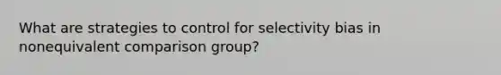 What are strategies to control for selectivity bias in nonequivalent comparison group?