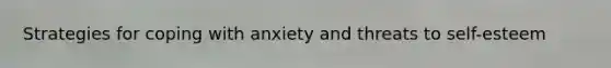 Strategies for coping with anxiety and threats to self-esteem