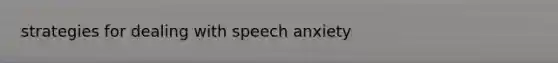 strategies for dealing with speech anxiety