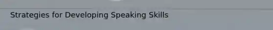 Strategies for Developing Speaking Skills