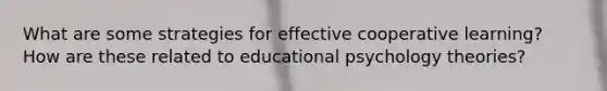 What are some strategies for effective cooperative learning? How are these related to educational psychology theories?