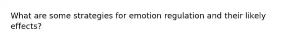 What are some strategies for emotion regulation and their likely effects?