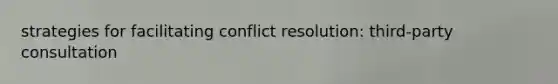 strategies for facilitating conflict resolution: third-party consultation