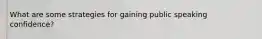 What are some strategies for gaining public speaking confidence?