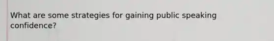 What are some strategies for gaining public speaking confidence?