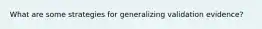 What are some strategies for generalizing validation evidence?