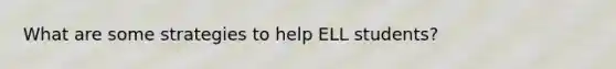 What are some strategies to help ELL students?