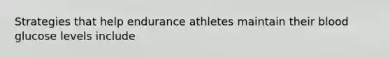 Strategies that help endurance athletes maintain their blood glucose levels include