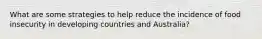 What are some strategies to help reduce the incidence of food insecurity in developing countries and Australia?