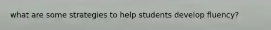 what are some strategies to help students develop fluency?