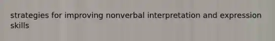 strategies for improving nonverbal interpretation and expression skills