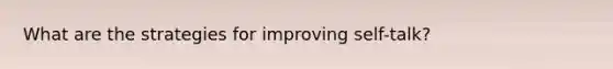 What are the strategies for improving self-talk?