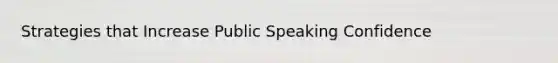 Strategies that Increase Public Speaking Confidence