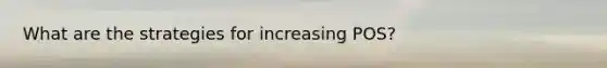 What are the strategies for increasing POS?