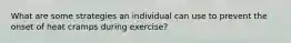 What are some strategies an individual can use to prevent the onset of heat cramps during exercise?