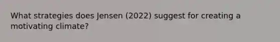 What strategies does Jensen (2022) suggest for creating a motivating climate?