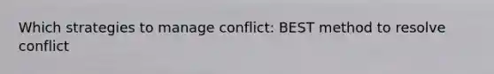 Which strategies to manage conflict: BEST method to resolve conflict