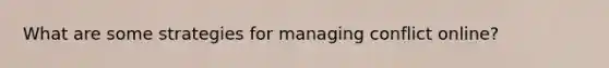 What are some strategies for managing conflict online?