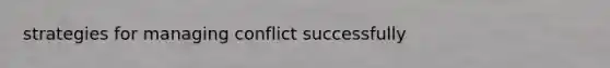 strategies for managing conflict successfully