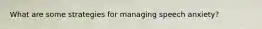 What are some strategies for managing speech anxiety?