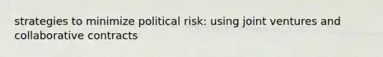 strategies to minimize political risk: using joint ventures and collaborative contracts