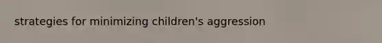 strategies for minimizing children's aggression