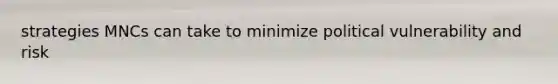 strategies MNCs can take to minimize political vulnerability and risk