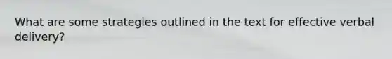 What are some strategies outlined in the text for effective verbal delivery?