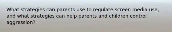 What strategies can parents use to regulate screen media use, and what strategies can help parents and children control aggression?