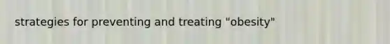 strategies for preventing and treating "obesity"