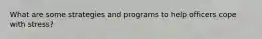 What are some strategies and programs to help officers cope with stress?