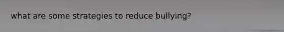 what are some strategies to reduce bullying?