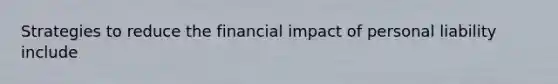 Strategies to reduce the financial impact of personal liability include