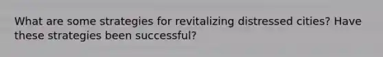 What are some strategies for revitalizing distressed cities? Have these strategies been successful?