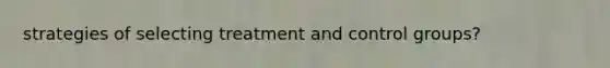 strategies of selecting treatment and control groups?