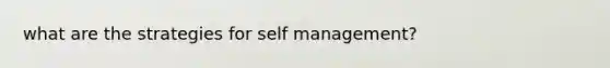 what are the strategies for self management?