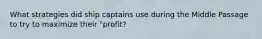 What strategies did ship captains use during the Middle Passage to try to maximize their "profit?