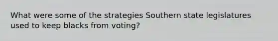 What were some of the strategies Southern state legislatures used to keep blacks from voting?