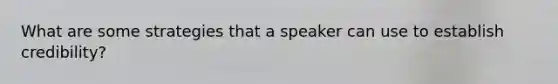 What are some strategies that a speaker can use to establish credibility?