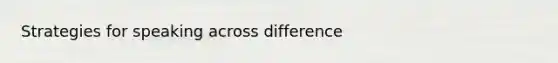 Strategies for speaking across difference