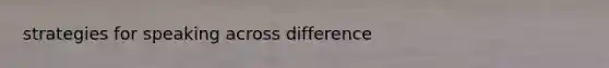 strategies for speaking across difference