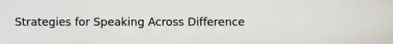 Strategies for Speaking Across Difference