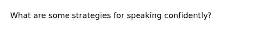 What are some strategies for speaking confidently?