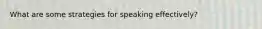 What are some strategies for speaking effectively?