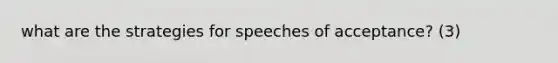 what are the strategies for speeches of acceptance? (3)