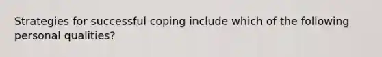 Strategies for successful coping include which of the following personal qualities?