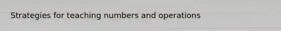 Strategies for teaching numbers and operations