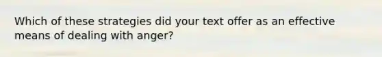 Which of these strategies did your text offer as an effective means of dealing with anger?